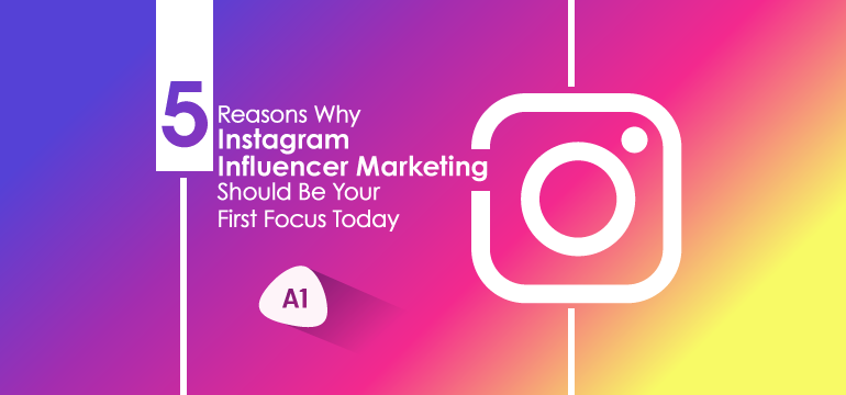 5-reasons-why-instagram-influencer-marketing-should-be-your-first-focus-today