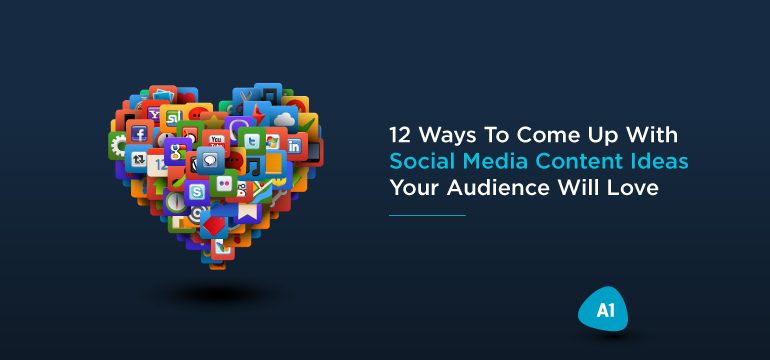 12-ways-to-come-up-with-social-media-content-ideas-your-audience-will-love