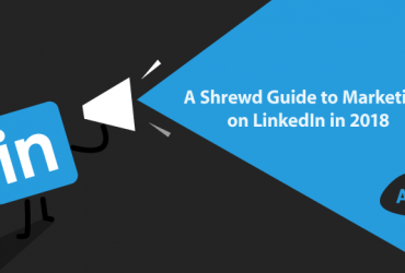 a-shrewd-guide-to-marketing-on-linkedIn-in-2018