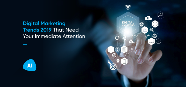 digital-marketing-trends-2019-that-need-your-immediate-attention