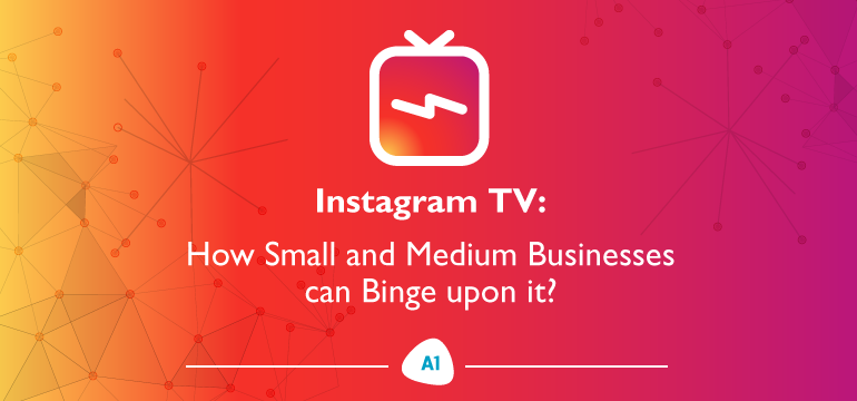 instagram-TV-how-small-and-medium-businesses-can-binge-upon-it